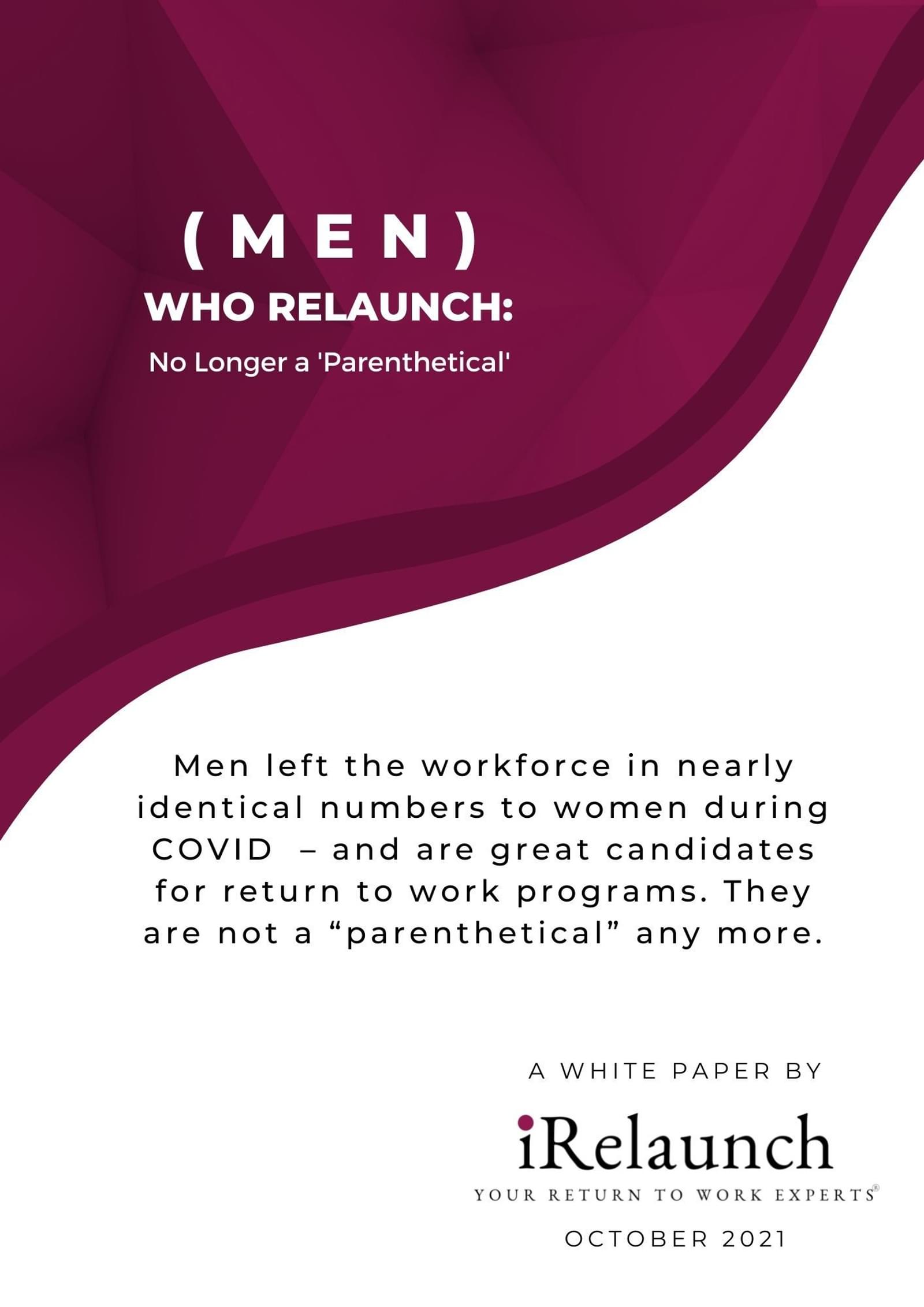 An image of te Cover Page for iRelaunch's October 2021 white paper entitled: (Men) Who Relaunch: No Longer a 'Parenthetical'