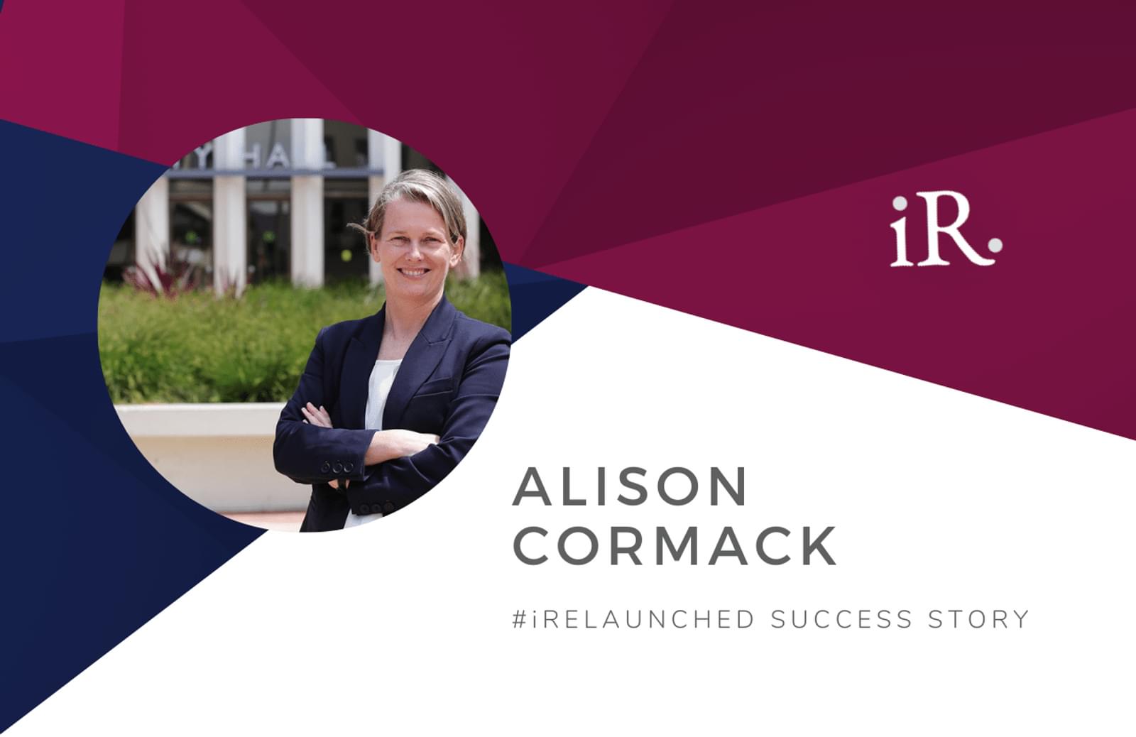 Alison Cormack's headshot and the text #iRelaunched Success Story along with the iRelaunch logo.  A navy and maroon geometric textured background intersect behind Alison's headshot.