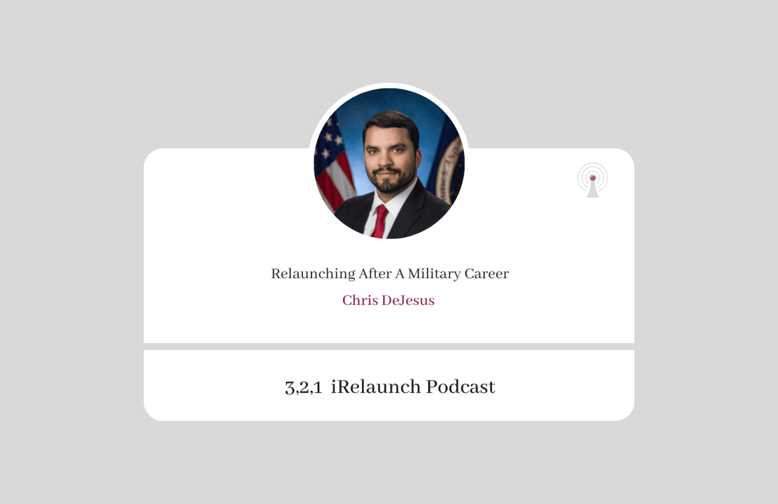 3, 2, 1 iRelaunch Podcast Thumbnail for Episode #103 with Chris DeJesus' headshot. The episode's title is: "Relaunching After A Military Career."