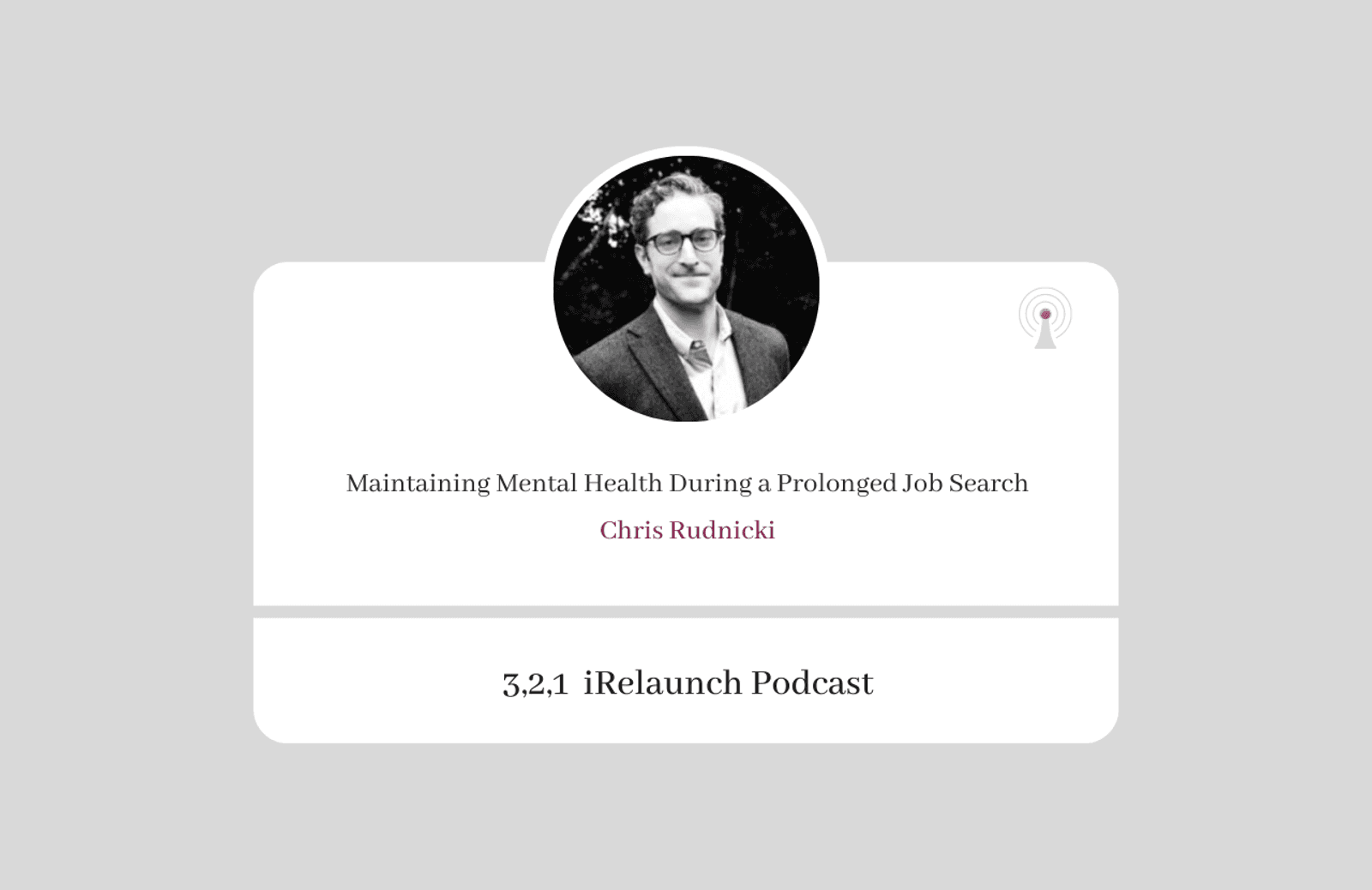 3, 2, 1 iRelaunch Podcast Thumbnail for Episode #110 with Chris Rudnicki's headshot. The episode's title is: "Maintaining Mental Health
During a Prolonged Job Search."