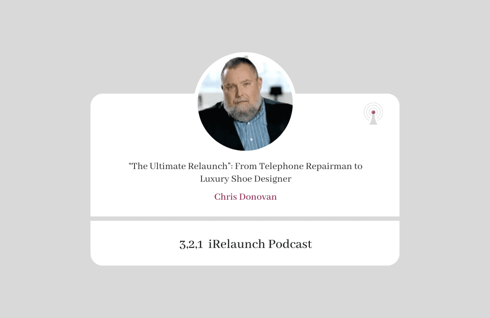 3, 2, 1 iRelaunch Podcast Thumbnail for Episode #125 with Chris Donovan's headshot. The episode's title is: "“The Ultimate Relaunch": From Telephone Repairman to Luxury Shoe Designer."