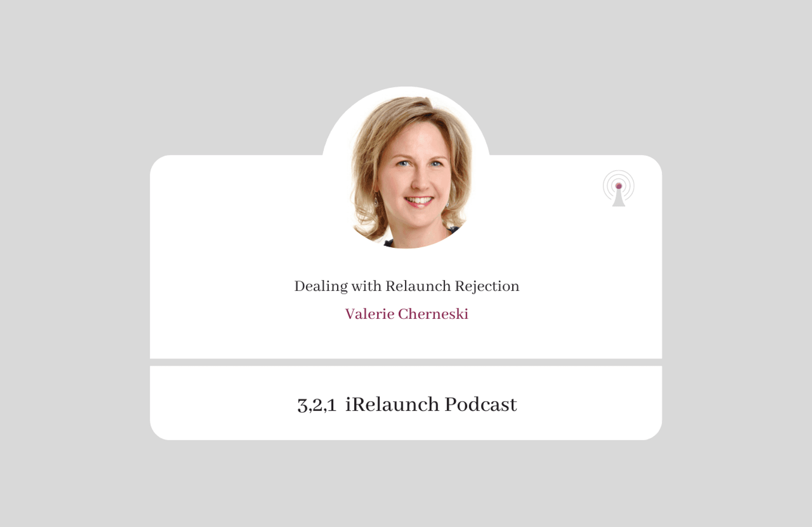 3, 2, 1 iRelaunch Podcast Thumbnail for Episode #3 with Valerie Cherneski's headshot. The episode's title is: "Dealing with Relaunch Rejection."