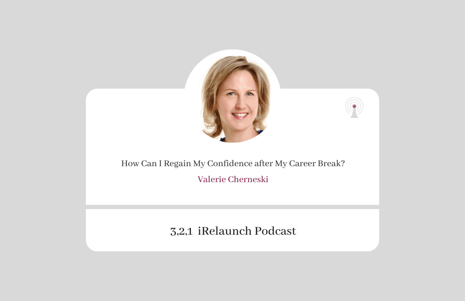 3, 2, 1 iRelaunch Podcast Thumbnail for Episode #4 with Valerie Cherneski's headshot. The episode's title is: "How Can I Regain My Confidence after My Career Break?