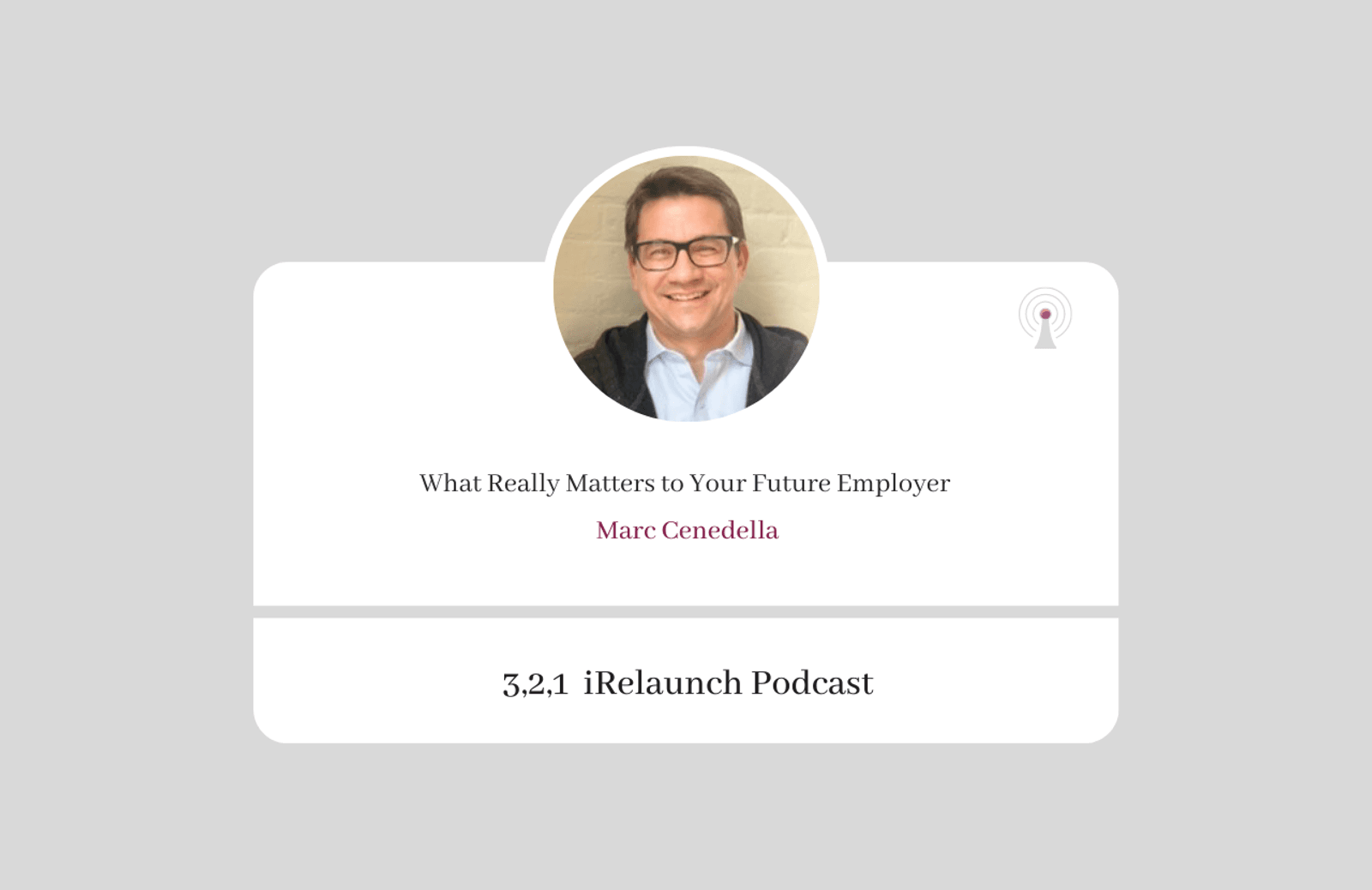 3, 2, 1 iRelaunch Podcast Thumbnail for Episode #47 with Marc Cenedella's headshot. The episode's title is: "What Really Matters to Your Future Employer."