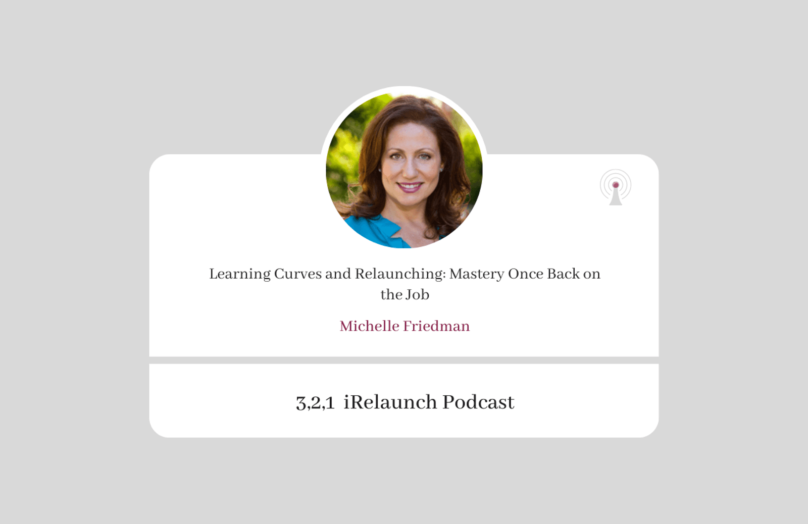 3, 2, 1 iRelaunch Podcast Thumbnail for Episode #73 with Michelle Friedman's headshot. The episode's title is: "Learning Curves and Relaunching: Mastery Once Back on the Job."