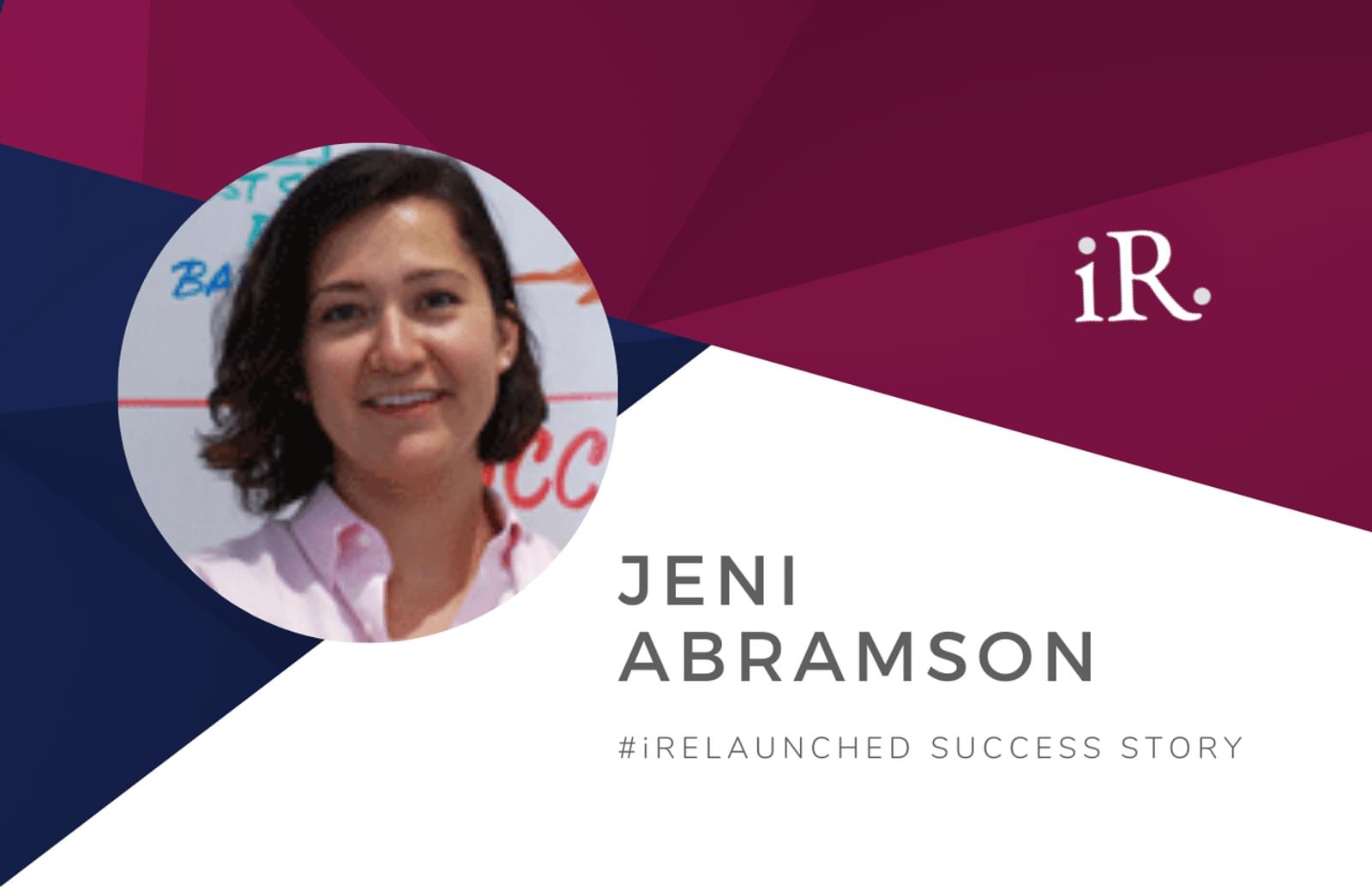 Jeni Abramson's headshot and the text #iRelaunched Success Story along with the iRelaunch logo.  A navy and maroon geometric textured background intersect behind Jeni's headshot.