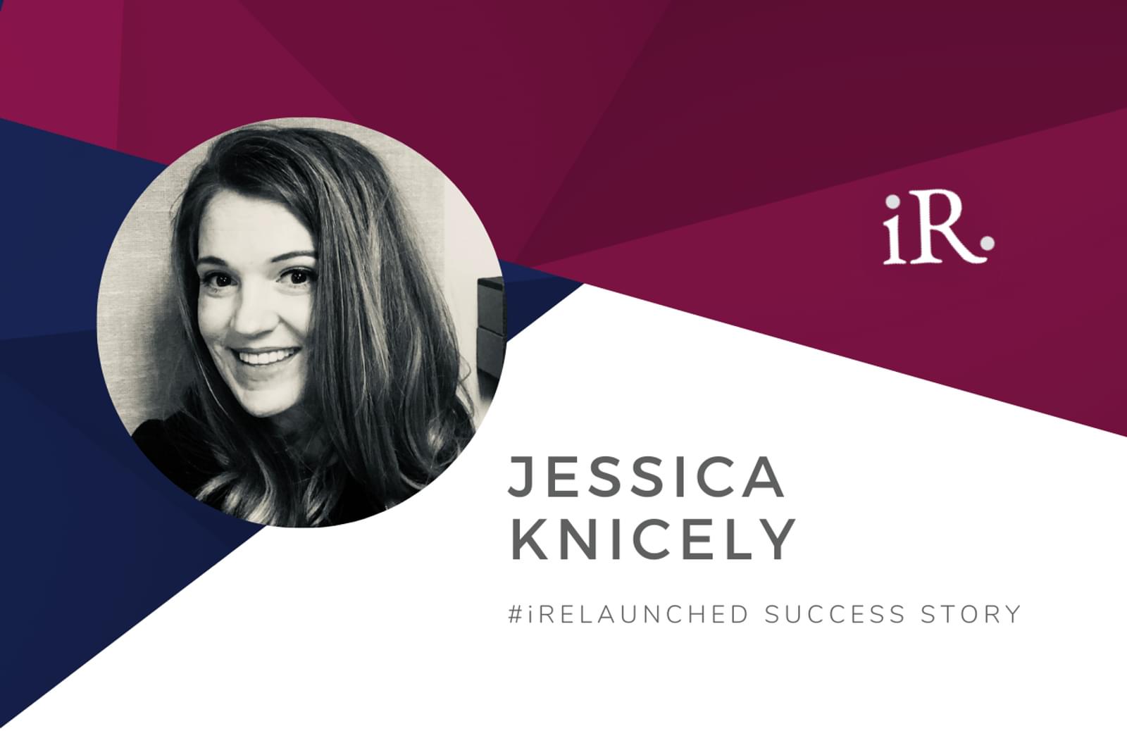 Jessica Knicely's headshot and the text #iRelaunched Success Story along with the iRelaunch logo.  A navy and maroon geometric textured background intersect behind Jessica's headshot.