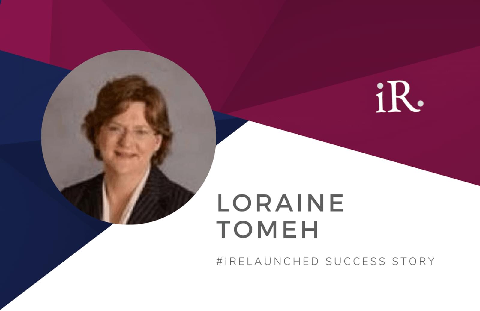 Loraine Tomeh's headshot and the text #iRelaunched Success Story along with the iRelaunch logo.  A navy and maroon geometric textured background intersect behind Loraine's headshot.