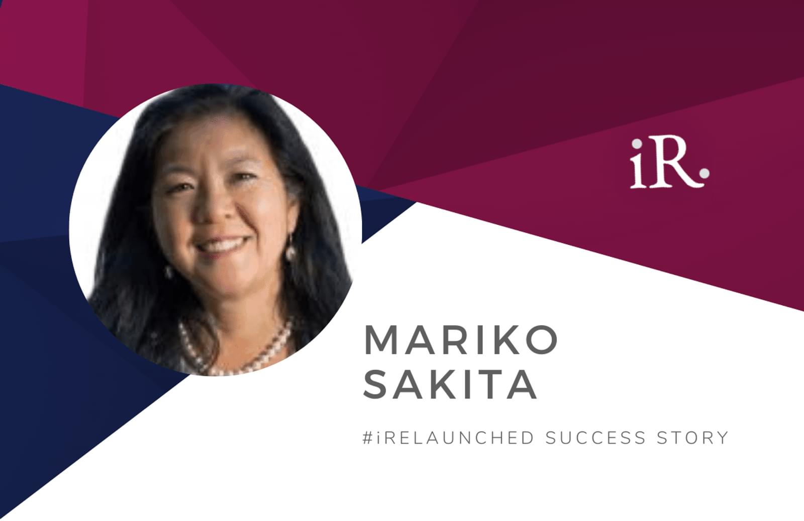 Mariko Sakita's headshot and the text #iRelaunched Success Story along with the iRelaunch logo.  A navy and maroon geometric textured background intersect behind Mariko's headshot.