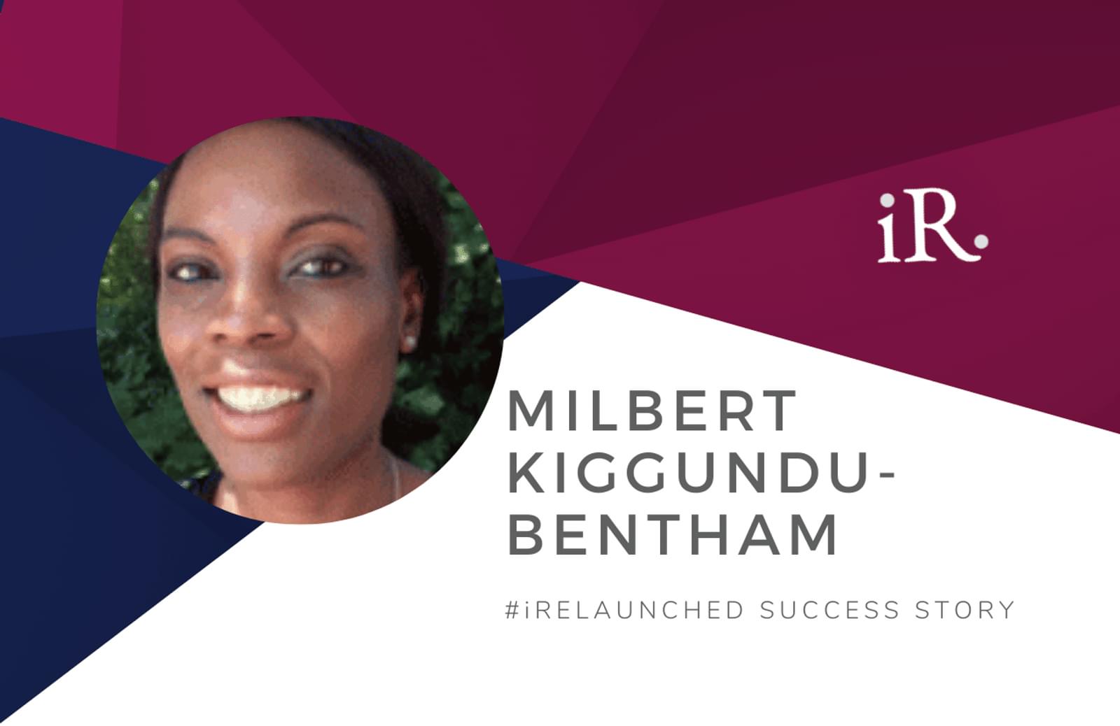 Milbert Kiggundu-Bentham's headshot and the text #iRelaunched Success Story along with the iRelaunch logo.  A navy and maroon geometric textured background intersect behind Milbert's headshot.