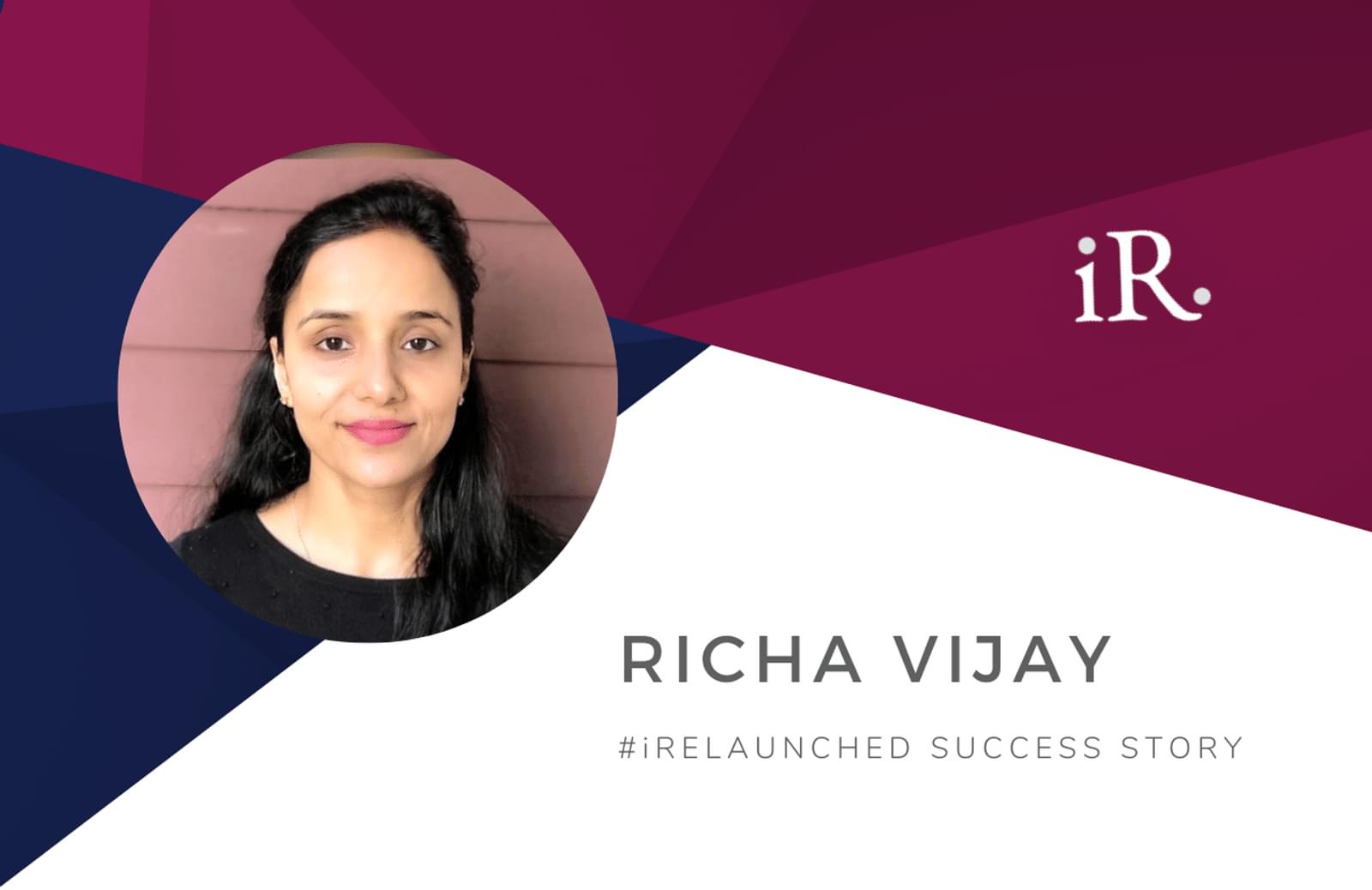 Richa Vijay's headshot and the text #iRelaunched Success Story along with the iRelaunch logo.  A navy and maroon geometric textured background intersect behind Richa's headshot.
